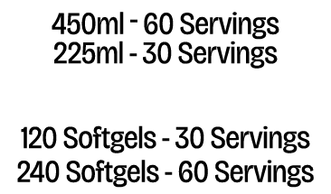 450ml 60 Servings 225ml 30 Servings 120 Softgels 30 Servings 240 Softgels 60 Servings