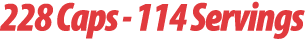228 Caps 114 Servings