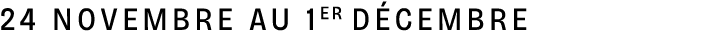 24 NOVEMBRE AU 1ER D CEMBRE 