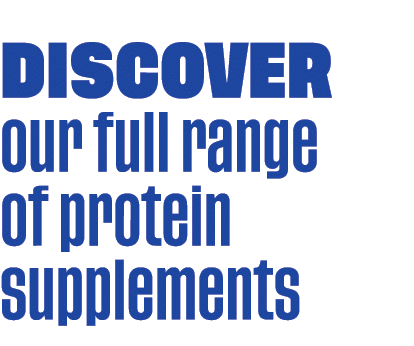  Discover our full range of protein supplements 