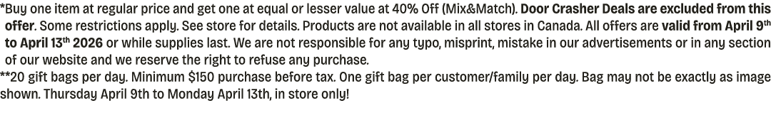 * Buy one item at regular price and get one at equal or lesser value at 40% Off (Mix&Match). Door Crasher Deals are e...