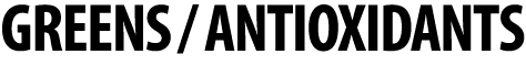 Greens / Antioxidants