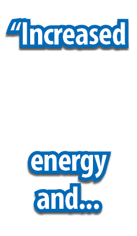 “Increased energy and... 