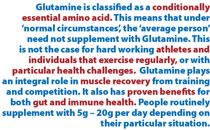 Glutamine is classified as a conditionally essential amino acid. This means that under ‘normal circumstances’, the ‘a...