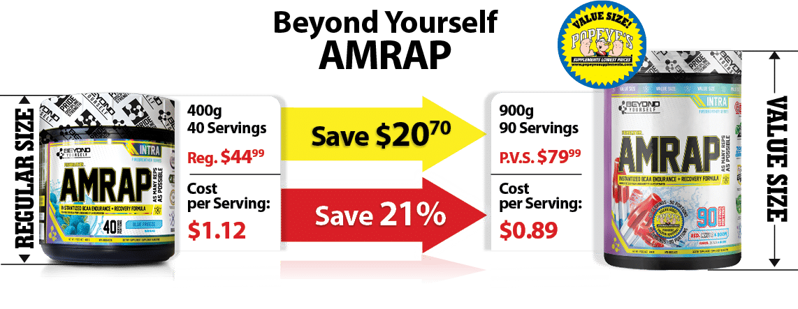 Save $2070,Save 21%,Beyond Yourself AMRAP ,900g 90 Servings P.V.S. $7999 Cost per Serving: $0.89,400g 40 Servings Reg...