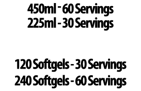 450ml 60 Servings 225ml 30 Servings 120 Softgels 30 Servings 240 Softgels 60 Servings