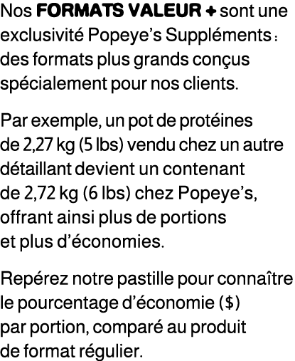 Nos formats valeur + sont une exclusivit Popeye’s Suppl ments : des formats plus grands con us sp cialement pour nos...