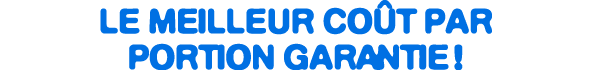Le meilleur co t par portion garantie !
