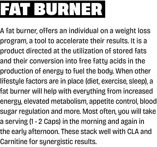 FAT Burner A fat burner, offers an individual on a weight loss program, a tool to accelerate their results. It is a p...