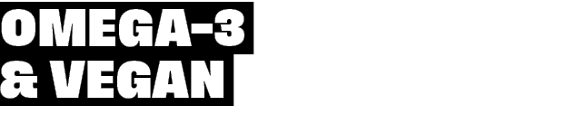 Omega 3 & vegan