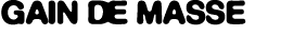 Gain DE MASSE