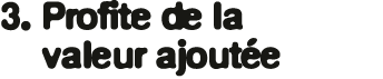 3. Profite de la valeur ajout e