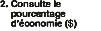2. Consulte le pourcentage d’ conomie ($)